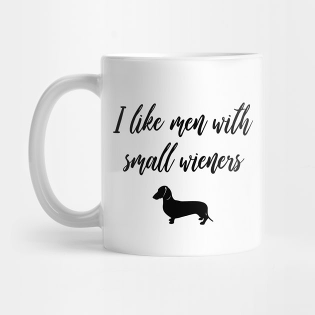 I Like Men with Small Wieners - Funny Dachshund Gift by millersye